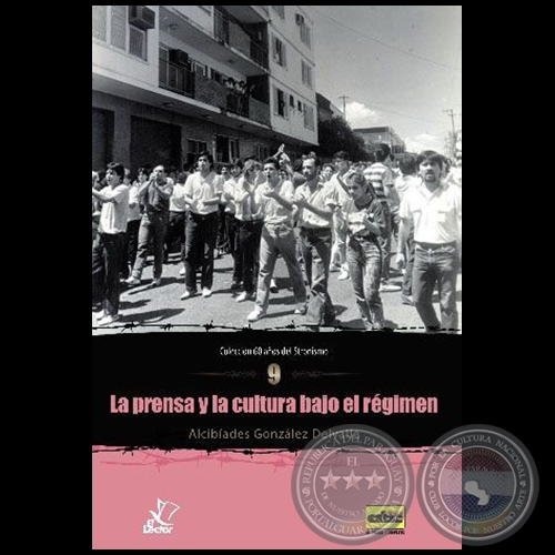 LA PRENSA Y LA CULTURA BAJO EL RGIMEN - (Coleccin: 60 AOS DEL STRONISMO - NMERO 9) - Autor: ALCIBADES GONZLEZ DELVALLE - Ao 2014